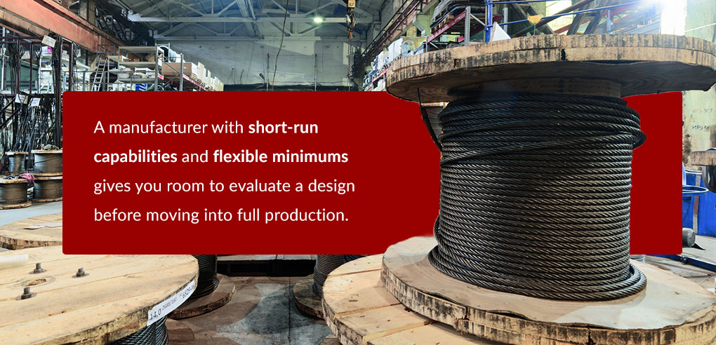 A manufacturer with short run capabilities and flexible minimums captioned page on a wire spool